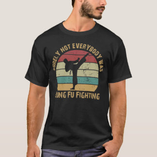 Niet iedereen was zeker Kung Fu Fighting T-shirt