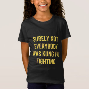 Niet iedereen was zeker Kung Fu Fighting T-shirt