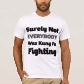 Niet iedereen was zeker Kung Fu Fighting T-shirt (Voorkant)
