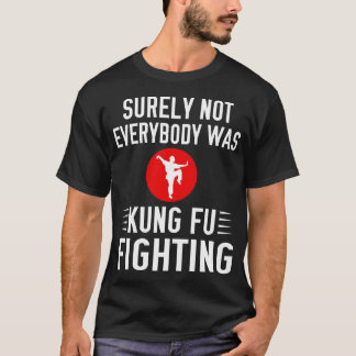 Niet iedereen was zeker Kung Fu Fighting T-shirt