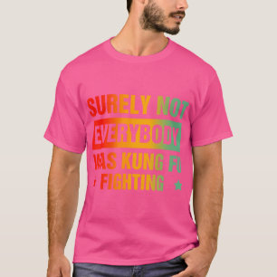 Niet iedereen was zeker Kung Fu Fighting T-shirt