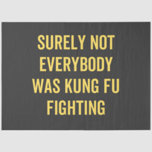 Niet iedereen was zeker Kung Fu Fighting Tissuepapier