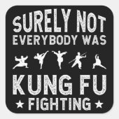 Niet iedereen was zeker Kung Fu Fighting Vierkante Sticker (Voorkant)