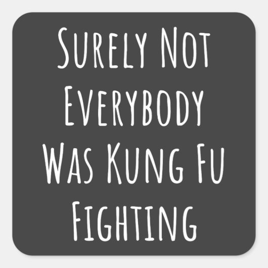 Niet iedereen was zeker Kung Fu Fighting Vierkante Sticker (Voorkant)