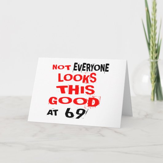 Niet iedereen ziet er zo goed uit bij 69 Birthday  Kaart (Voorkant)