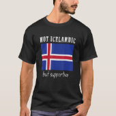 Niet IJslands maar ondersteunende IJslandse Lover T-shirt (Voorkant)
