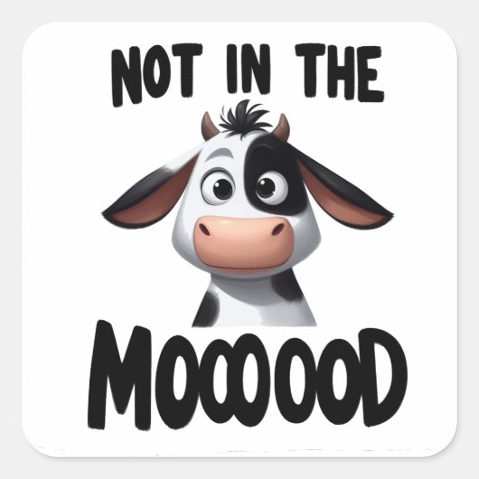 "Niet in de MOOOOOD" Koe quote Vierkante Sticker (Voorkant)