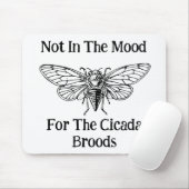 Niet in de stemming voor de Cicada broedsels Muismat (Met muis)