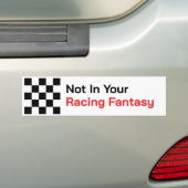 Niet in je racefantasie Bumpersticker (Op auto)