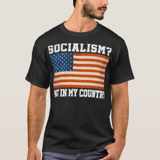 Niet in mijn land, grappig kapitalistisch Amerikaa T-shirt