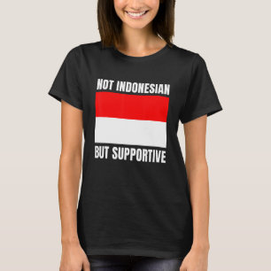 Niet Indonesisch Maar Steunend aan Indonesische Vl T-shirt