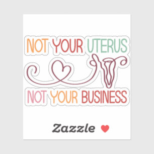 Niet je baarmoeder, niet je zakelijke pro-keuze sticker