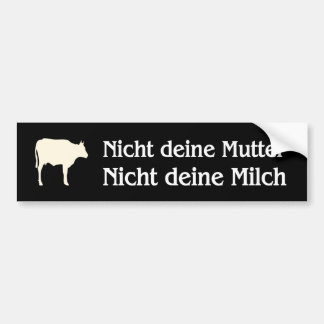 niet je moeder niet je melk bumpersticker