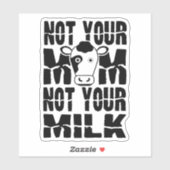 Niet je moeder, niet je melk. sticker (Vel)
