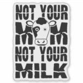Niet je moeder, niet je melk. sticker (Voorkant)