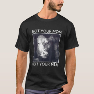 Niet je moeder. Niet je melkbericht. T-shirt