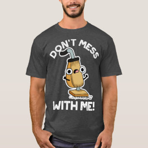 Niet knoeien met mij Schattigee stofzuiger Pun 1 T-shirt