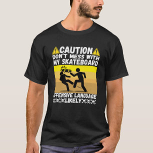 Niet knoeien met mijn skateboarden voor schaatsers t-shirt