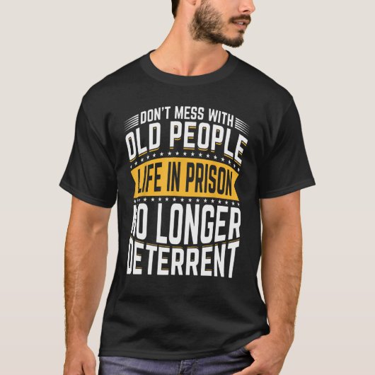 Niet knoeien met oude mensen leven in de gevangeni t-shirt (Voorkant)