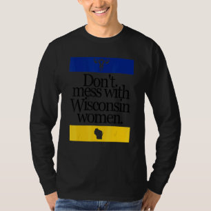 Niet knoeien met Wisconsin Vrouwen Pro Choice Vrou T-shirt