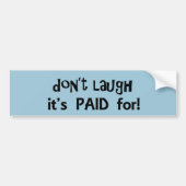 Niet lachen. Het is betaald voor Bumpersticker. Bumpersticker (Voorkant)