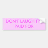 NIET LAUGH, HET IS BETAALD VOOR BUMPERSTICKER (Voorkant)