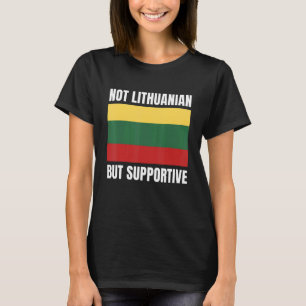 Niet Litouws maar ondersteunend Litouwen vlaggen s T-shirt
