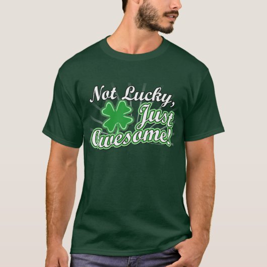 Niet Lucky, gewoon Geweldige T-shirt (Voorkant)