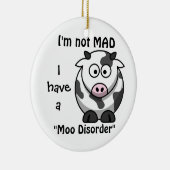 Niet Mad, ik heb een moo-stoornis. Keramisch Ornament (Rechts)