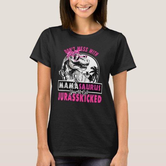 Niet Mess Mamasaurus Haal Jurasskied Mama Saurus T-shirt (Voorkant)