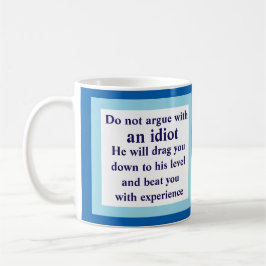Niet met een idioot in discussie, hij zal... Witte Koffiemok