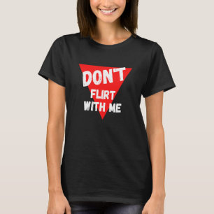 Niet met me flirten. Ik ben genomen. T-shirt