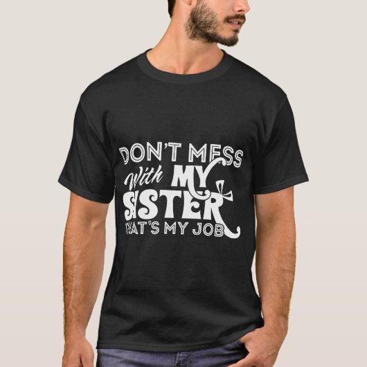 Niet met mijn zus knoeien dat mijn baanzus is t-shirt (Voorkant)