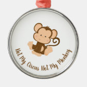 Niet mijn Circus Mijn aap met aangepaste tekst Metalen Ornament (Voorkant)