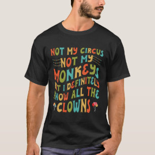 Niet mijn circus, mijn apen niet, maar ik ken alle t-shirt