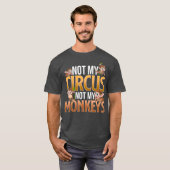 Niet mijn Circus, mijn apen... T-shirt (Voorkant volledig)