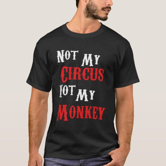Niet mijn Circus, mijn apen... T-shirt (Voorkant)