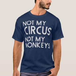 Niet mijn Circus, mijn apen... T-shirt