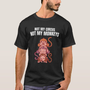 Niet mijn Circus, mijn apen... T-shirt