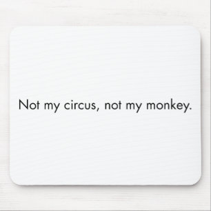 Niet mijn circus. Niet mijn aap. Muismat
