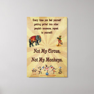 Niet mijn Circus, niet mijn apen Canvas Afdruk
