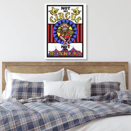 Niet mijn Circus, niet mijn apen Canvas Afdruk (Insitu (Slaapkamer))