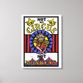 Niet mijn Circus, niet mijn apen Canvas Afdruk