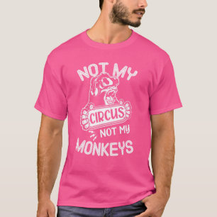Niet Mijn Circus Niet Mijn Apen Citaat Dier Aap T-shirt