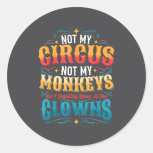 Niet Mijn Circus Niet Mijn Apen Maar Ik Ken Alle C Ronde Sticker