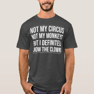 Niet mijn Circus, niet mijn apen, maar ik weet het T-shirt