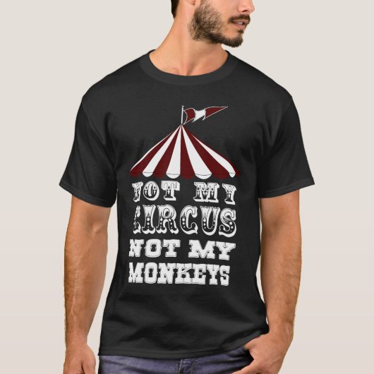Niet mijn circus, niet mijn apen, NIET MIJN PROBLE T-shirt (Voorkant)