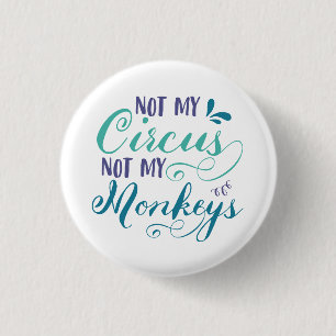 Niet mijn circus, niet mijn apen, pools proverb, q ronde button 3,2 cm