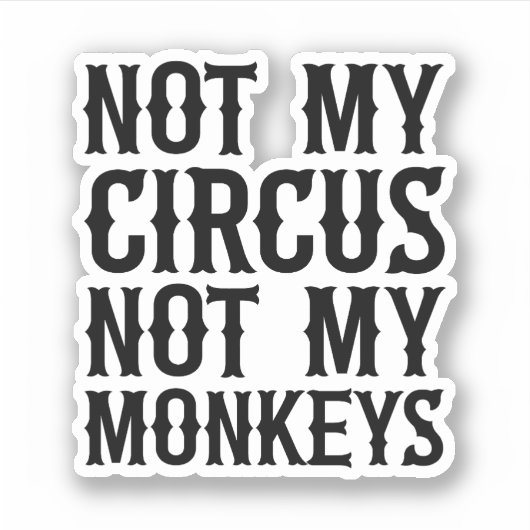Niet mijn Circus niet mijn apen Sticker (Voorkant)