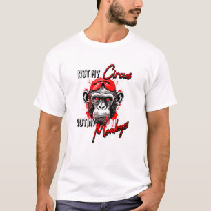 Niet mijn circus, niet mijn apen t-shirt